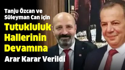 TANJU ÖZCAN VE SÜLEYMAN CAN İÇİN ARA KARAR VERİLDİ