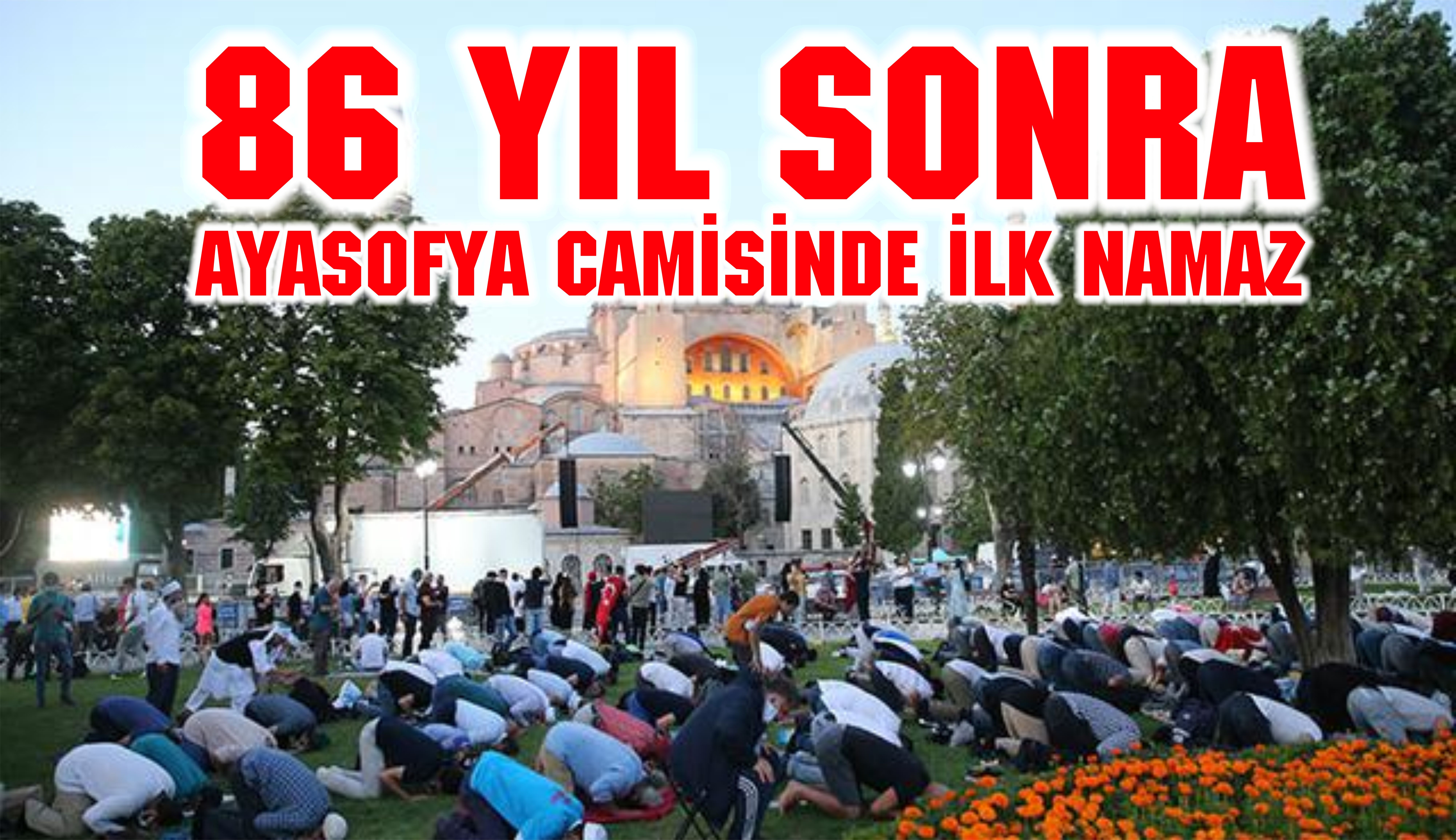 86 YIL SONRA AYASOFYA DA İLK NAMAZ