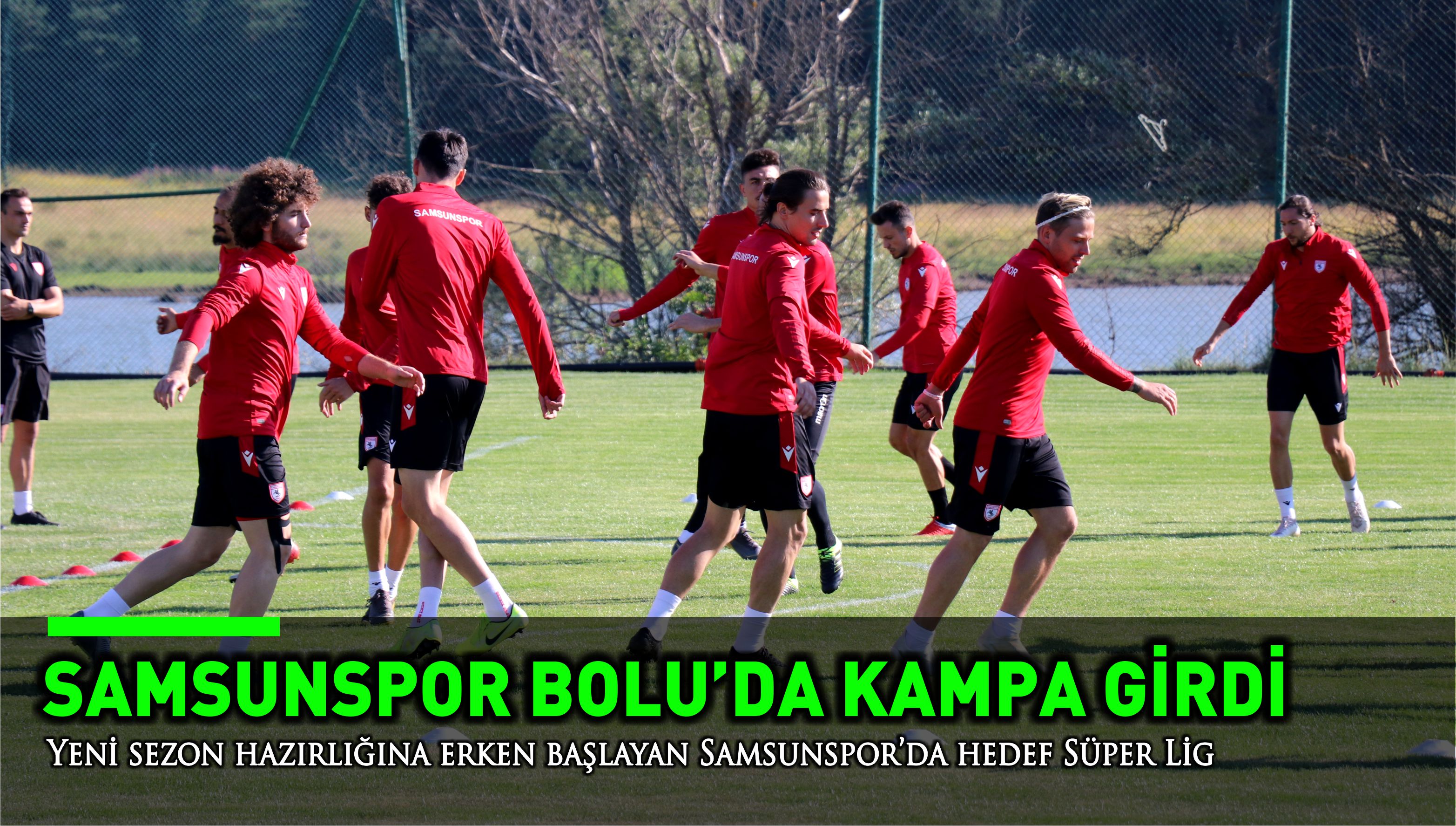 Yeni sezon hazırlığına erken başlayan Samsunspor’da hedef Süper Lig