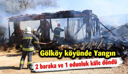 Gölköy Köyünde 2 baraka ve 1 odunluk yanarak küle döndü