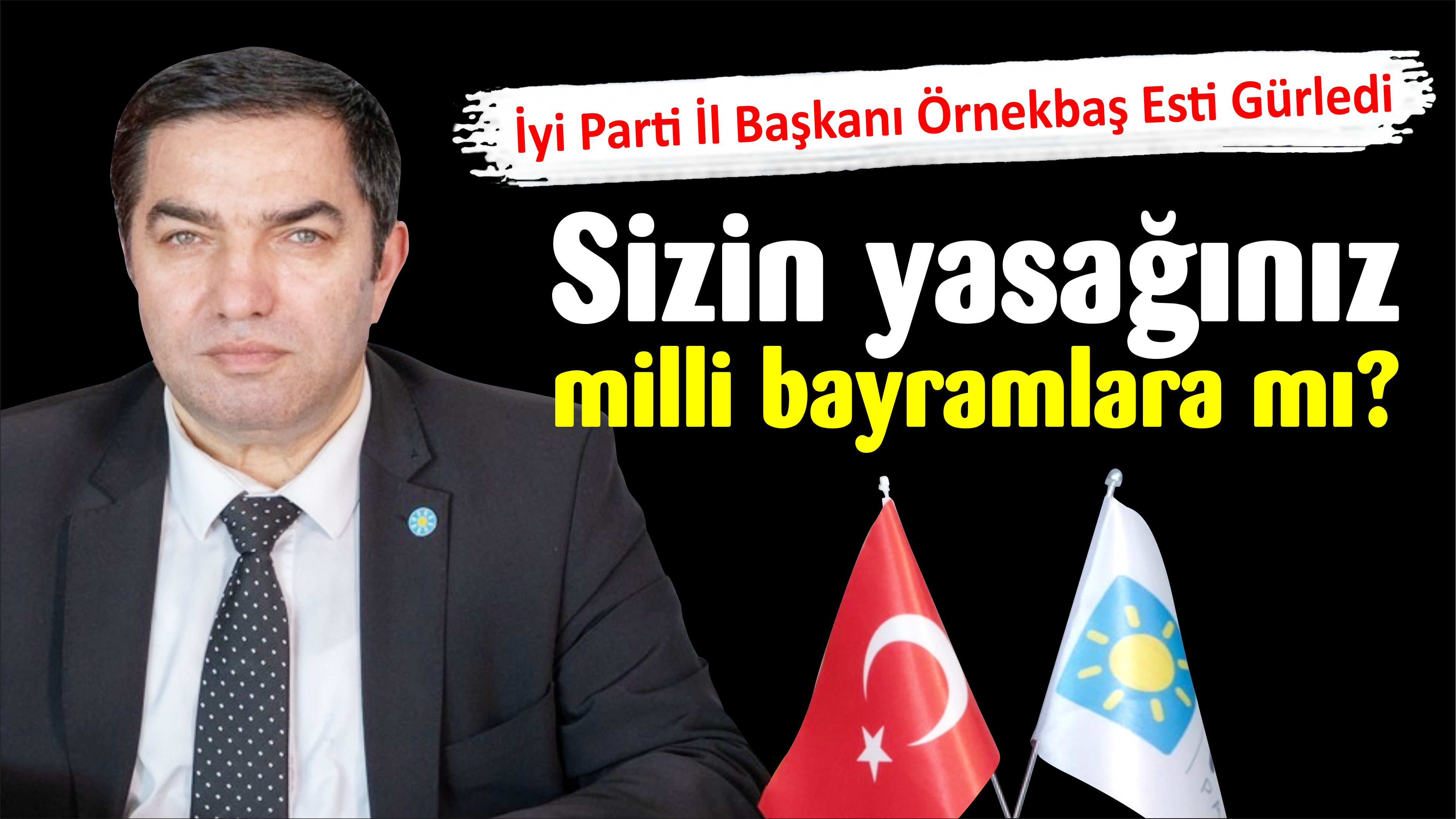 Sizin yasağınız milli bayramlara mı?