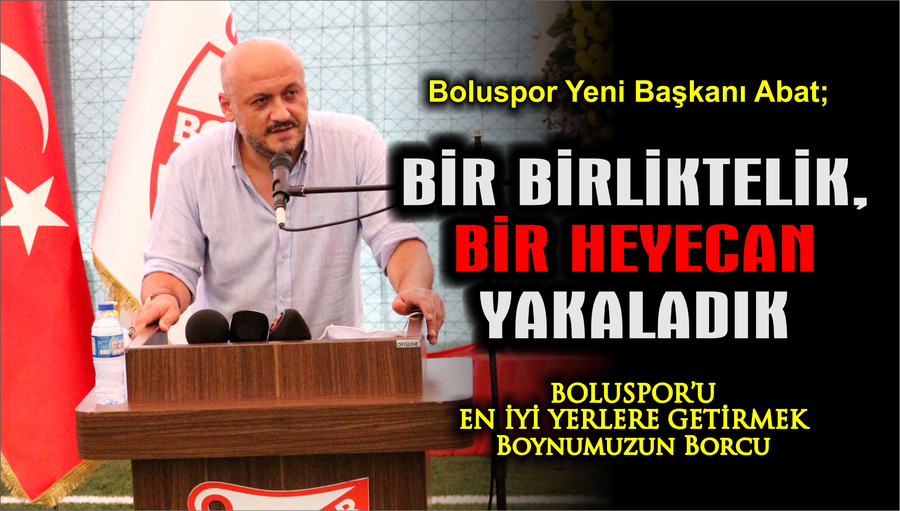 Boluspor Yeni Başkanı Abat; “BİR BİRLİKTELİK VE HEYECAN YAKALADIK”