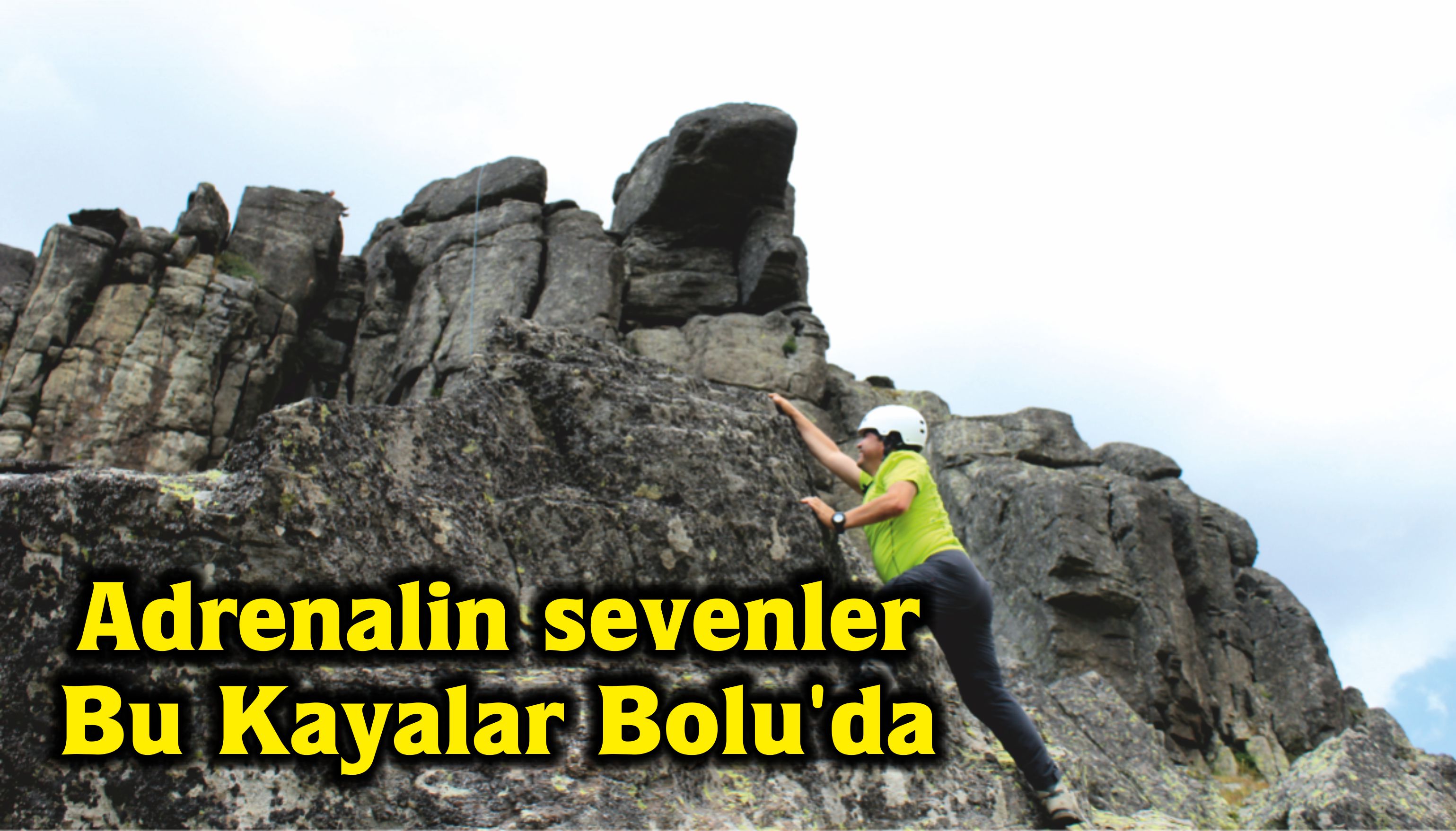 Adrenalin sevenler Bu Kayalar Bolu'da