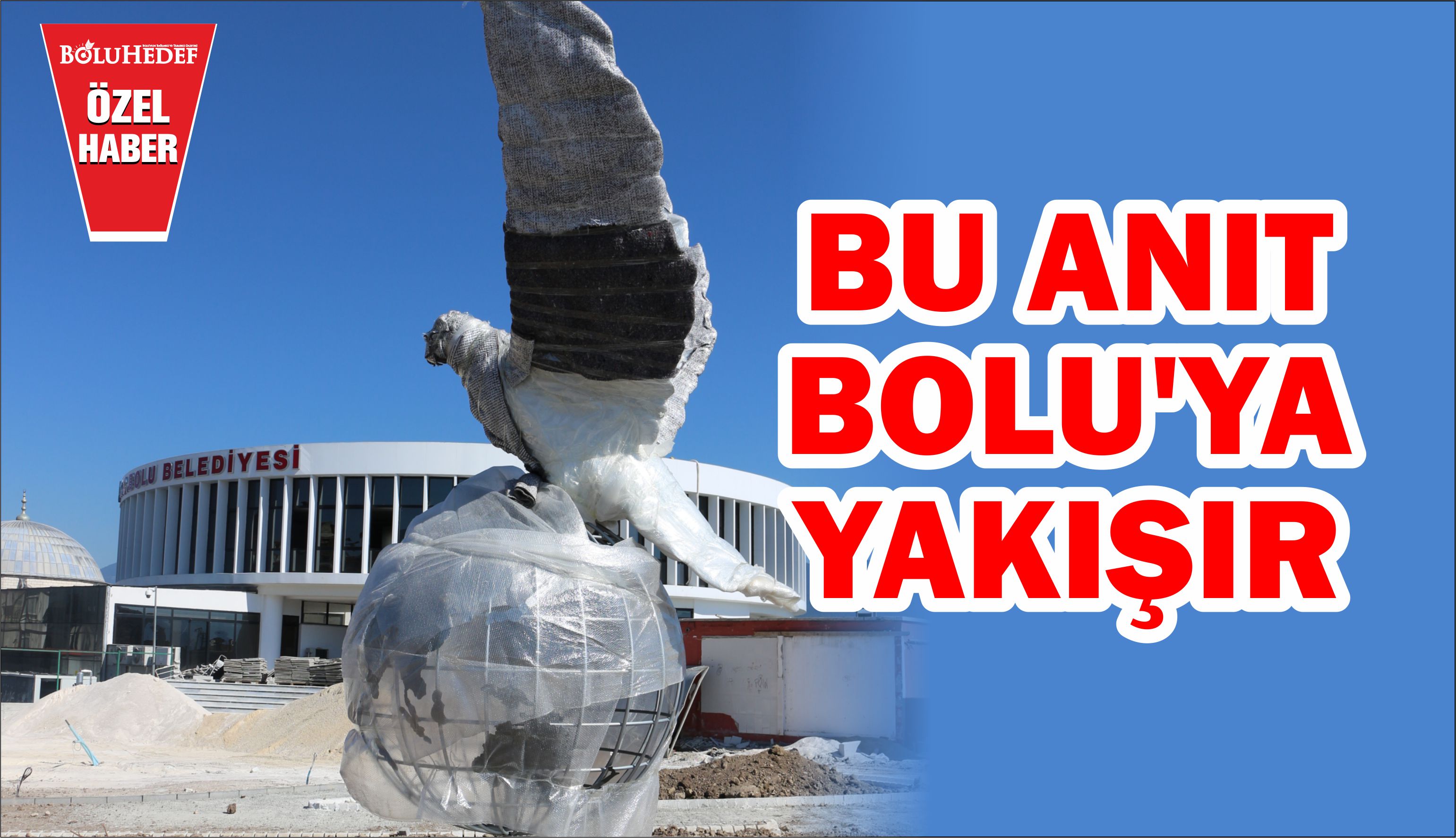 BU ANIT BOLU’YA YAKIŞIR