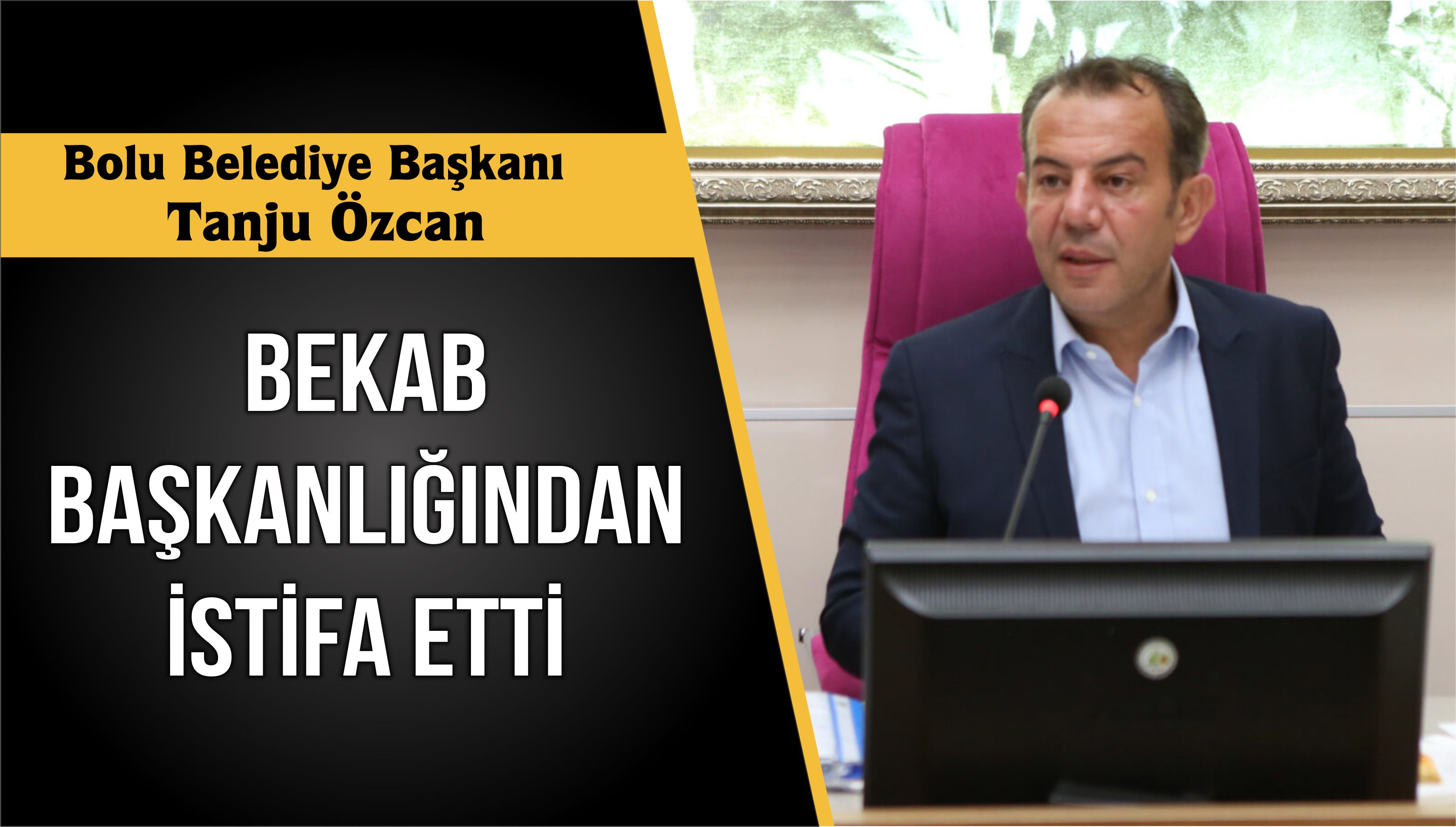 Özcan BEKAB başkanlığından istifa etti