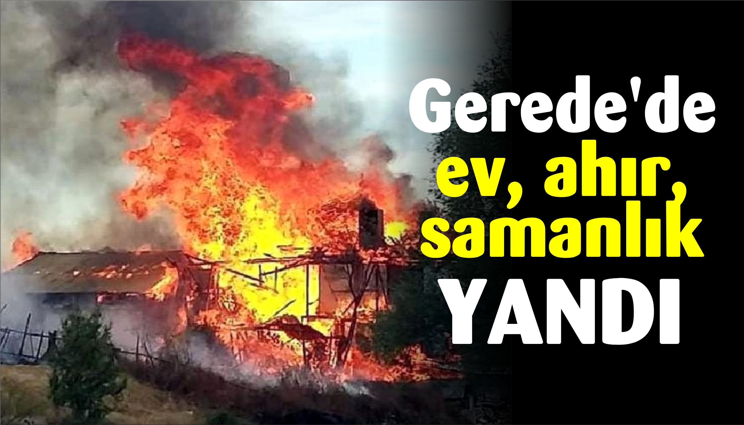 Gerede'de ev, ahır ve samanlık yandı