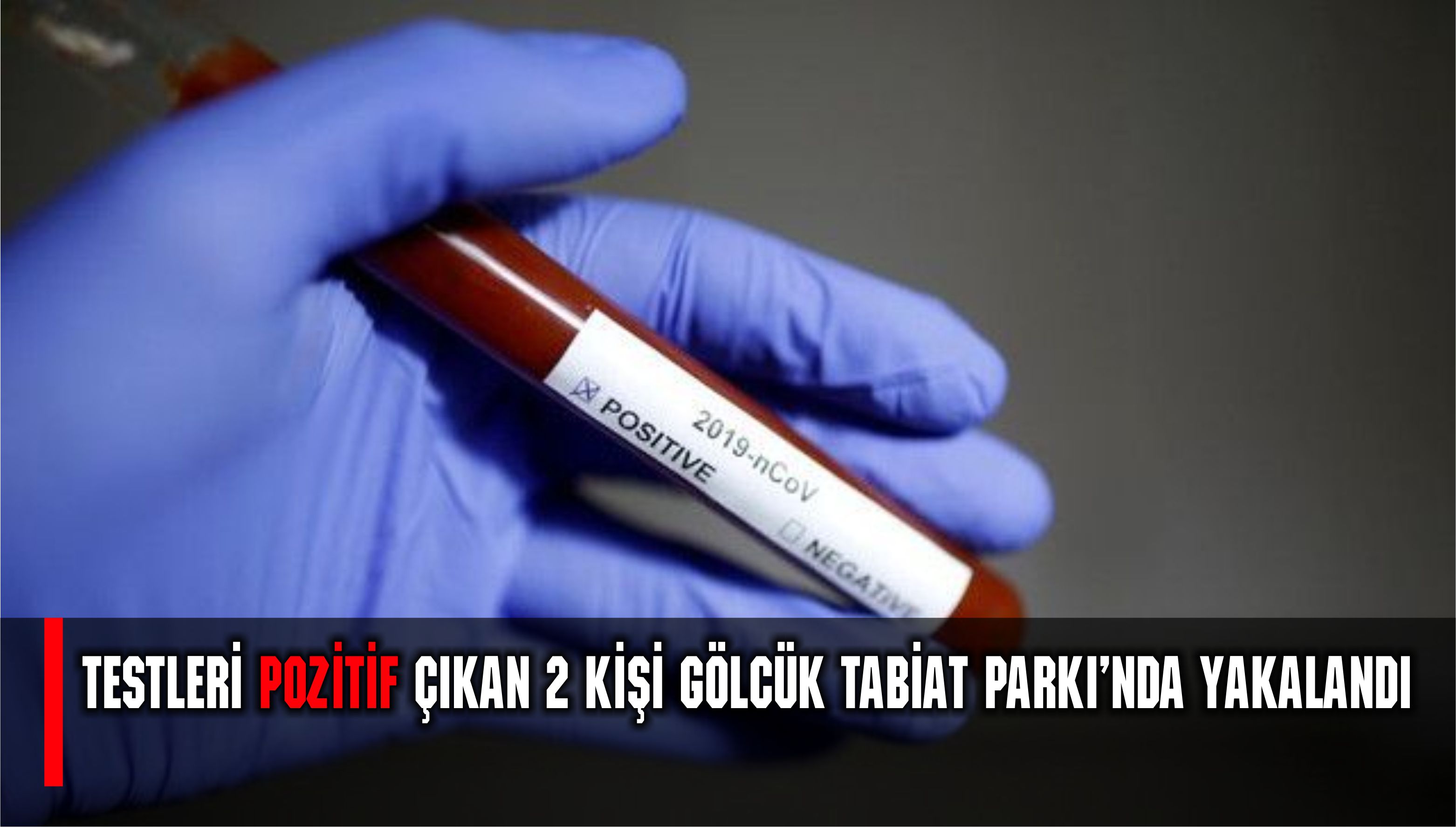 Virüs testleri pozitif çıkan 2 kişi Gölcük Tabiat Parkı’nda yakalandı