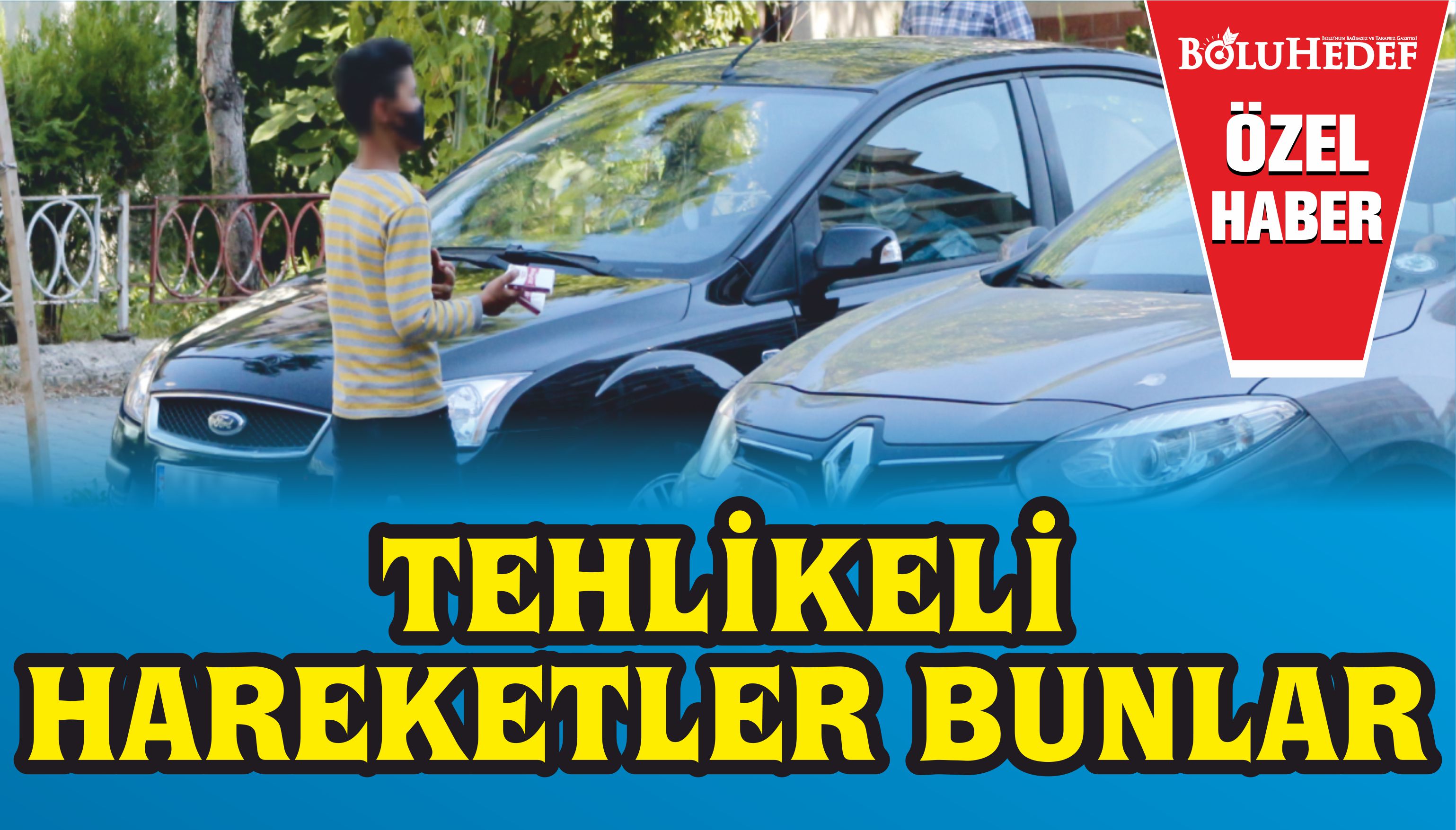 TEHLİKELİ HAREKET BUNLAR