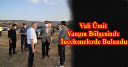 Vali Ümit, Yangın Bölgesinde İncelemelerde Bulundu