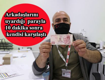 Arkadaşlarını uyardığı hatalı parayla 10 dakika sonra kendisi karşılaştı