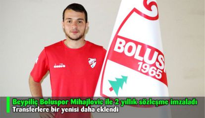 Beypiliç Boluspor Mihajlovic ile 2 yıllık sözleşme imzaladı