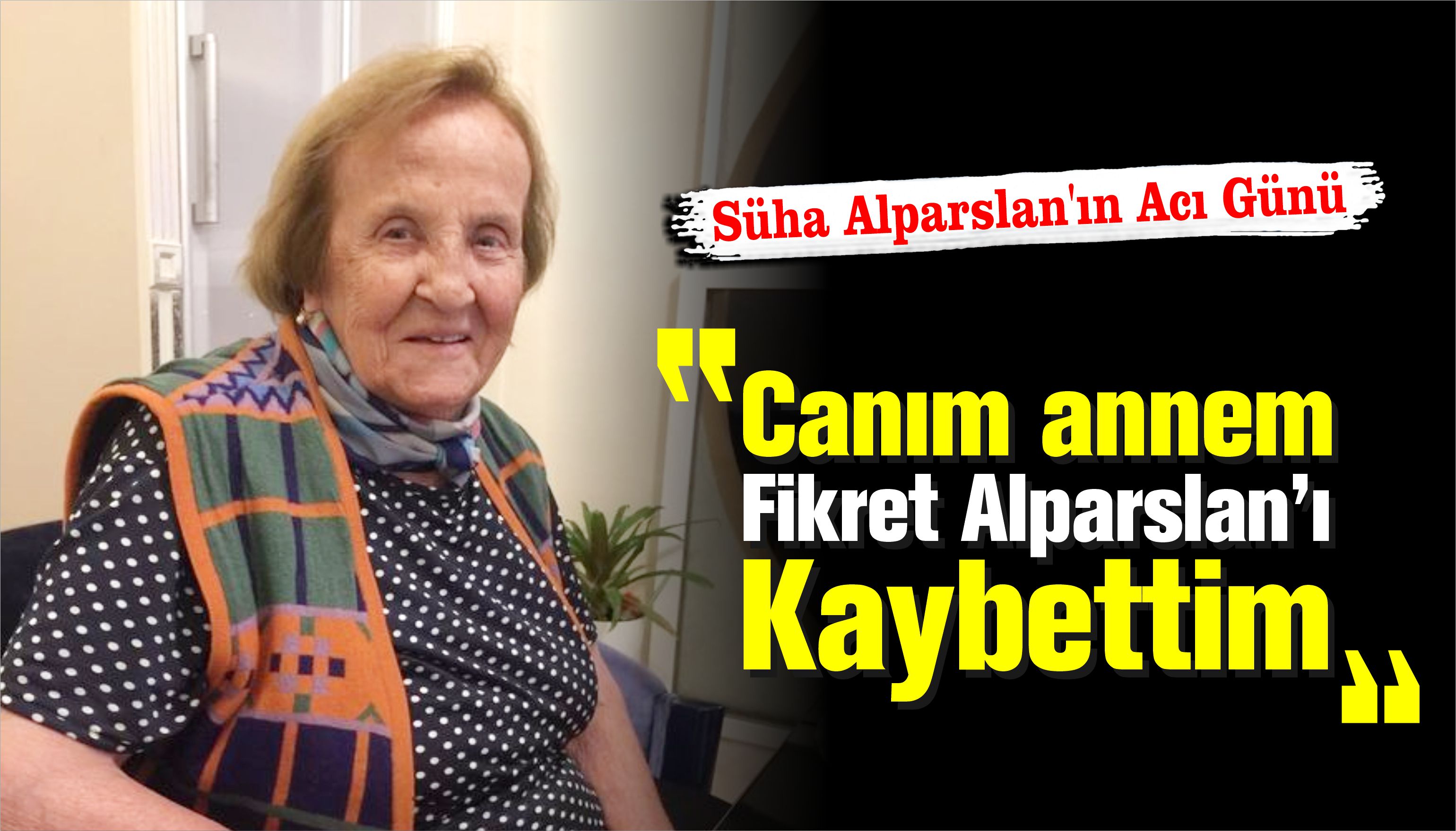 Süha Alparslan'ın acı günü