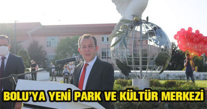 BOLU'YA YENİ PARK VE KÜLTÜR MERKEZİ