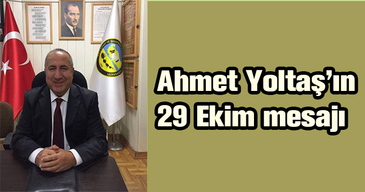 AHMET YOLTAŞ'TAN 29 EKİM MESAJI