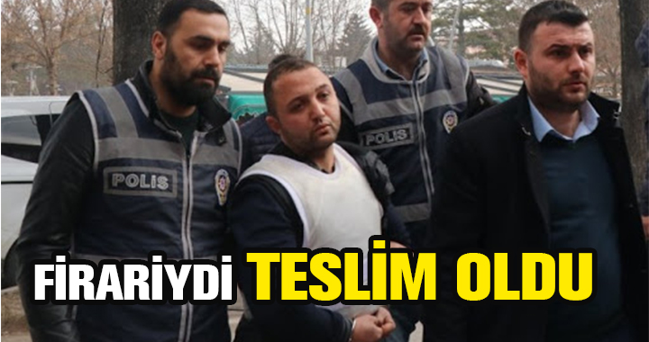 FİRARİYDİ TESLİM OLDU