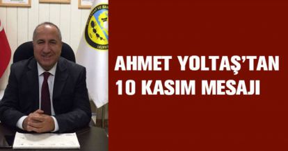 AHMET YOLTAŞ'TAN 10 KASIM MESAJI