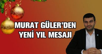 MURAT GÜLER'DEN YENİ YIL MESAJI