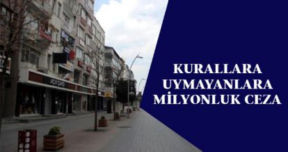 KURALLARA UYMAYANLARA MİLYONLUK CEZA