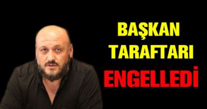 BAŞKAN TARAFLARI SOSYAL MEDYADAN ENGELLEDİ