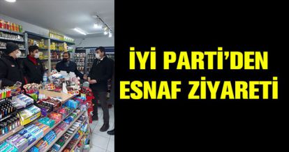 İYİ PARTİ'DEN ESNAF ZİYARETİ