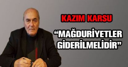 "MAĞDURİYETLER GİDERİLMELİ"