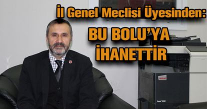 "BU BOLU'YA İHANETTİR"