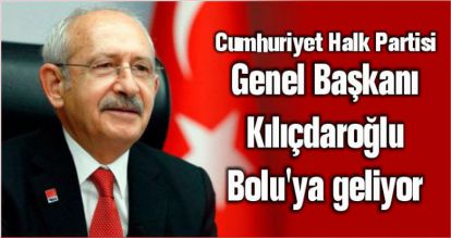 CHP Genel Başkanı Kılıçdaroğlu Bolu'ya geliyor