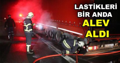 LASTİKLERİ ALEV ALDI