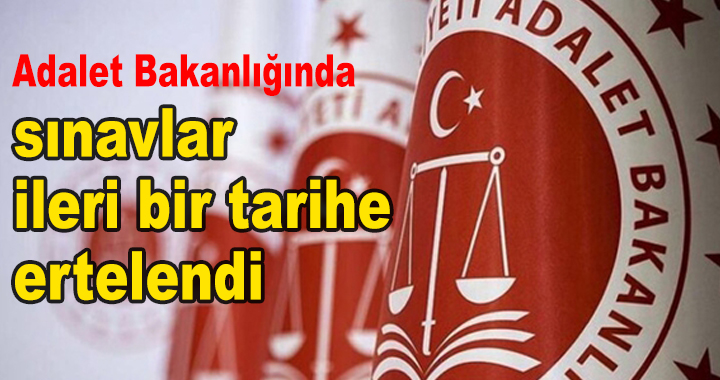 Adalet Bakanlığında yazılı ve sözlü sınavlar ileri bir tarihe ertelendi