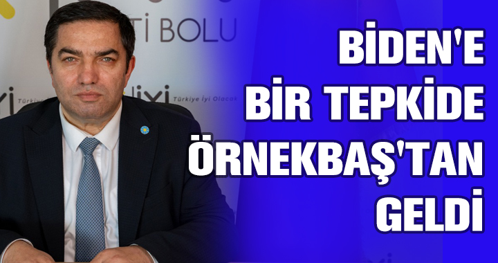 BİDEN'E BİR TEPKİDE ÖRNEKBAŞ'TAN GELDİ