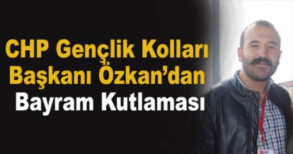 CHP Gençlik Kolları Başkanı Özkan'dan Bayram Mesajı