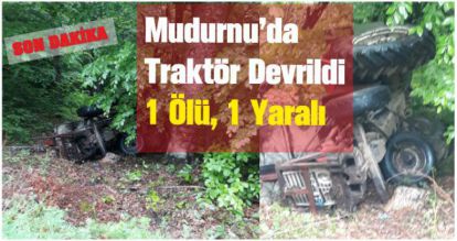 Mudurnu'da traktörün devrilmesi sonucu 1 kişi hayatını kaybetti, 1 kişi yaralandı.