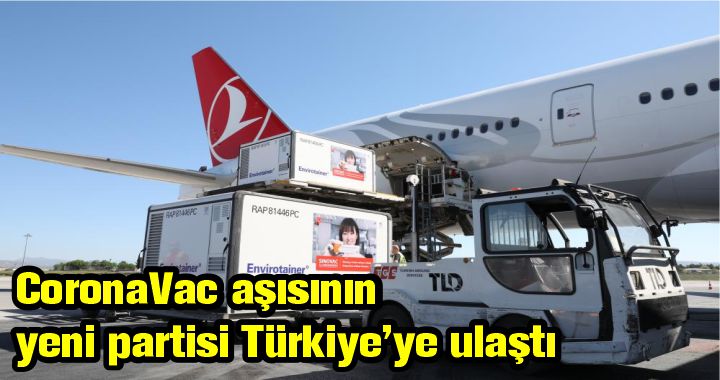 CoronaVac aşısının yeni partisi Türkiye’ye ulaştı