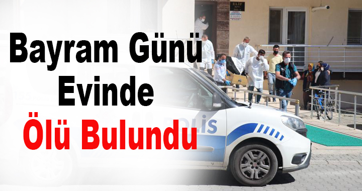 Bayram Günü Evinde Ölü Bulundu