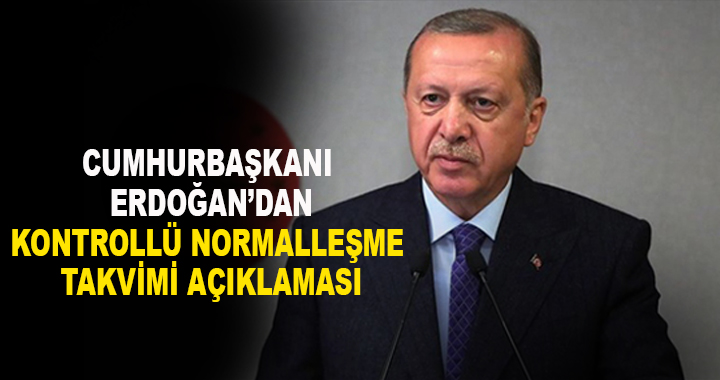 Cumhurbaşkanı Erdoğan’dan normalleşme takvimine ilişkin açıklama