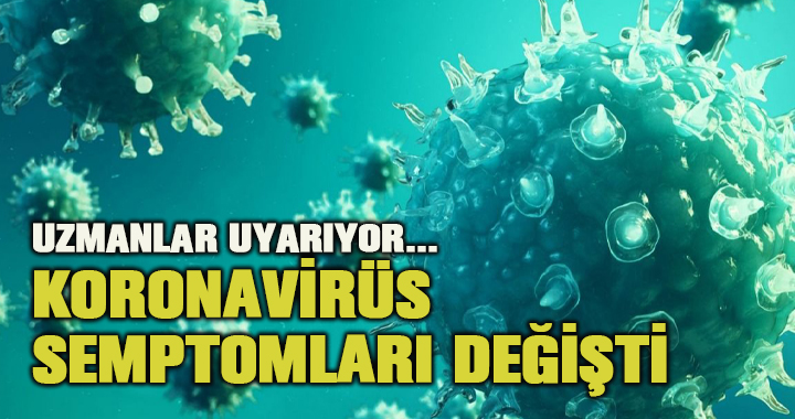 Koronavirüsün semptomları değişti!