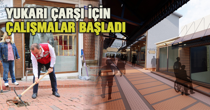 Yukarı Çarşı için çalışmalar bugün resmi olarak başladı