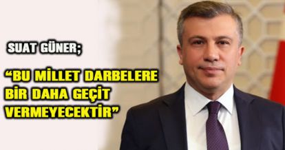 AK PARTİ İL BAŞKANI SUAT GÜNER'DEN 15 TEMMUZ AÇIKLAMASI