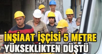 5 METRE YÜKSEKLİKTEN DÜŞTÜ