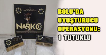 BOLU'DA UYUŞTURUCU OPERASYONU