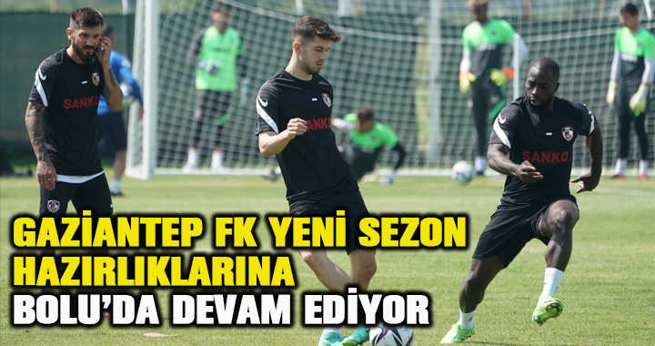 Gaziantep FK yeni sezon hazırlıklarına Bolu'da devam ediyor