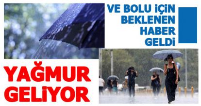 VE BOLU İÇİN BEKLENEN HABER GELDİ! YAĞMUR GELİYOR