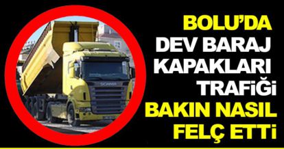 BOLU'DA BARAJ KAPAKLARI TRAFİĞİ BAKIN NASIL FELÇ ETTİ!