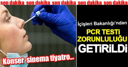 PCR TESTİ ZORUNLU OLUYOR