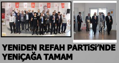 YENİDEN REFAH PARTİSİ'NDE YENİÇAĞA TAMAM