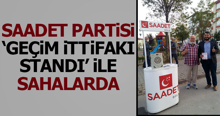 SAADET PARTİSİ 'GEÇİM İTTİFAKI' STANDI İLE SAHALARDA