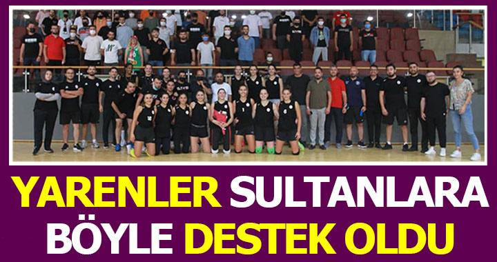 YARENLER SULTANLARA BÖYLE DESTEK OLDU!