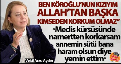 "BEN KÖROĞLU'NUN KIZIYIM ALLAH'TAN BAŞKA KİMSEDEN KORKUM OLMAZ"