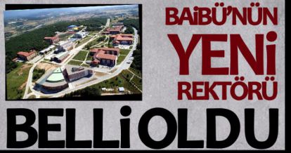 BAİBÜ'NÜN YENİ REKTÖRÜ BELLİ OLDU