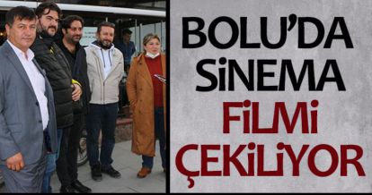 BOLU'DA SİNEMA FİLMİ ÇEKİLİYOR